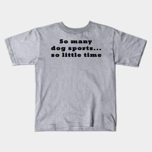 Dog Sports Too Little Time Kids T-Shirt